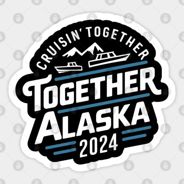 cruisin together alaska 2024 vacation trip Sticker by Uniqueify